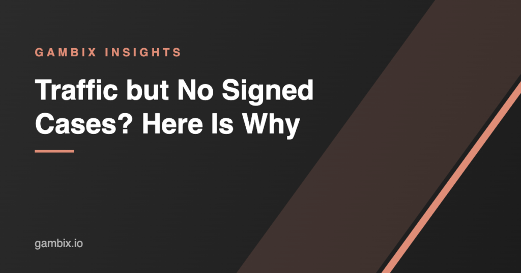 Traffic but No Signed Cases? Here Is Why